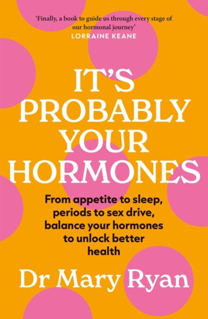 It''s Probably Your Hormones