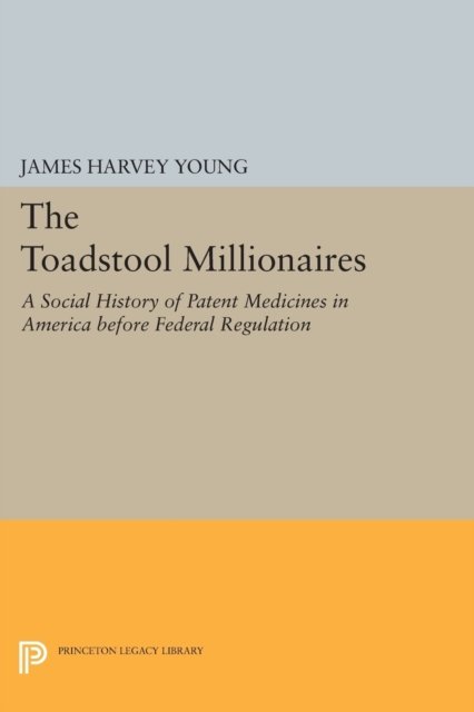 The Toadstool Millionaires – A Social History of Patent Medicines in America before Federal Regulation