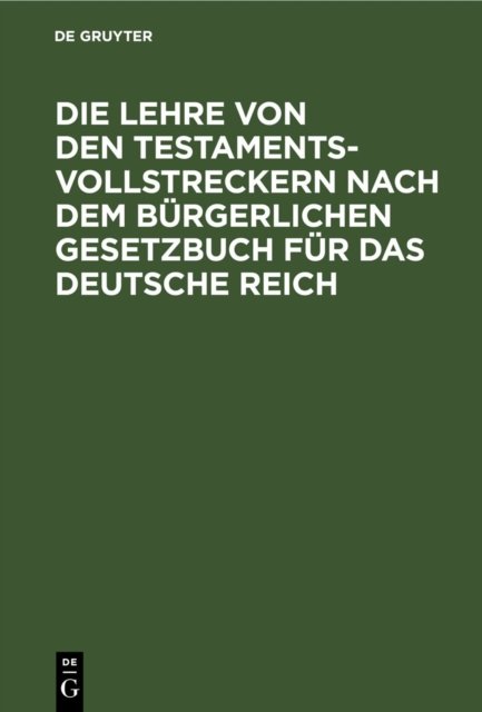 Die Lehre Von Den Testamentsvollstreckern Nach Dem Burgerlichen Gesetzbuch Fur Das Deutsche Reich