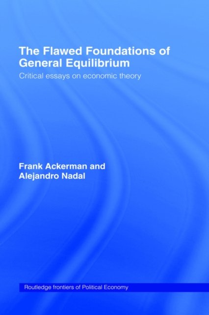 The Flawed Foundations of General Equilibrium Theory