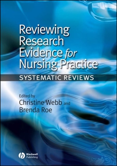 Reviewing Research Evidence for Nursing Practice –  Systematic Reviews
