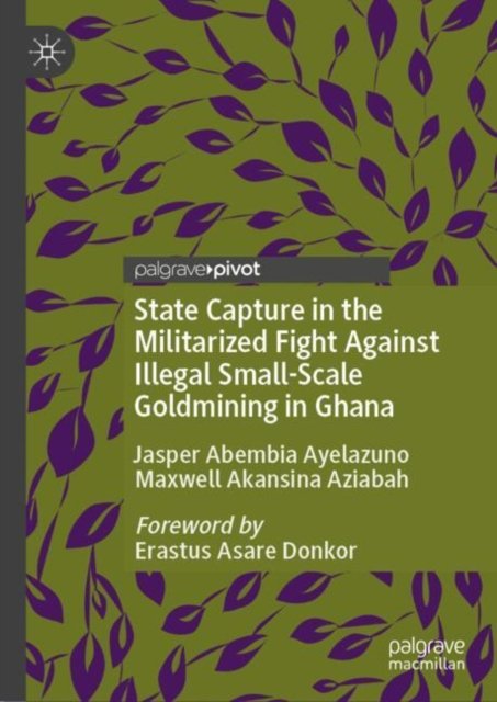State Capture in the Militarized Fight Against Illegal Small-scale Goldmining