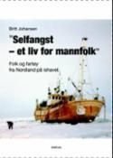 "Selfangst - et liv for mannfolk" - folk og fartøy fra Nordland på ishavet
