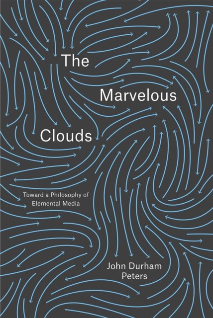 The Marvelous Clouds – Toward a Philosophy of Elemental Media