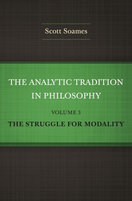 The Analytic Tradition in Philosophy, Volume 3 – The Struggle for Modality