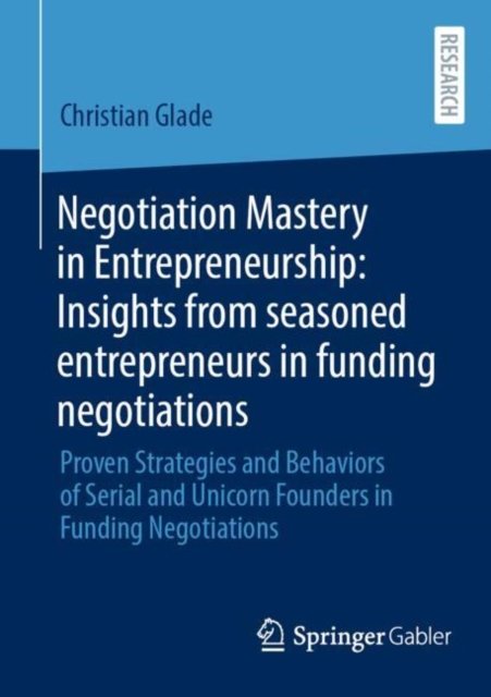 Negotiation Mastery in Entrepreneurship: Insights from seasoned entrepreneurs in funding negotiations