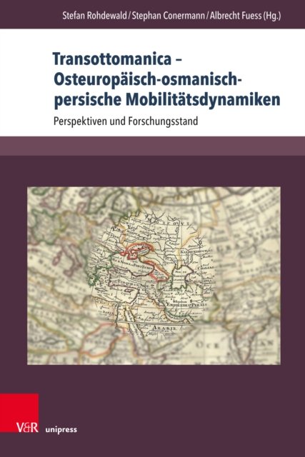 Transottomanica – Osteuropaisch-osmanisch-persische Mobilitatsdynamiken