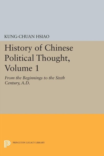 History of Chinese Political Thought, Volume 1 – From the Beginnings to the Sixth Century, A.D.