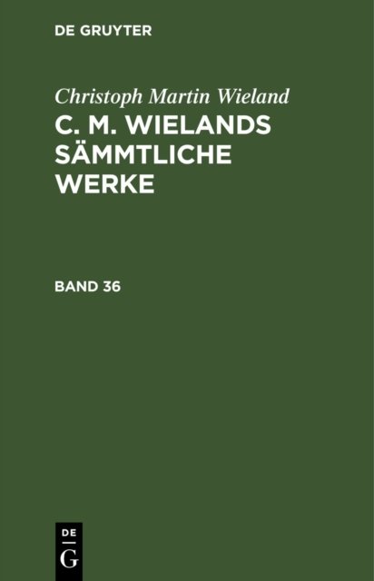 C. M. Wielands Sammtliche Werke. Band 35/36
