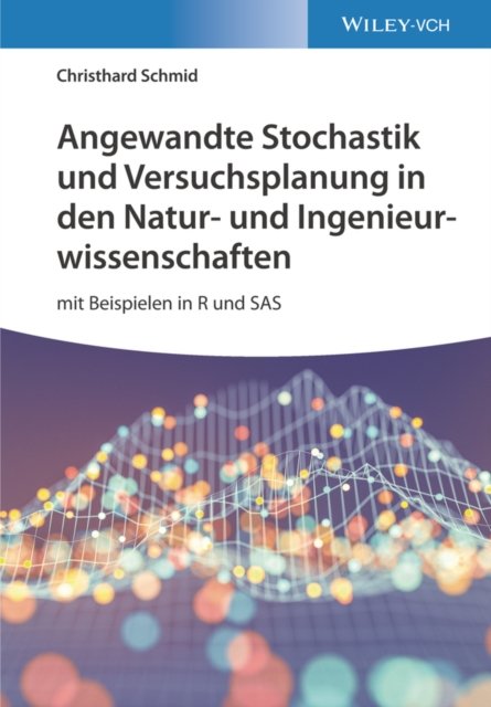 Angewandte Stochastik und Versuchsplanung in den Natur–und Ingenieurwissenschaften – mit Beispielen  in R und SAS