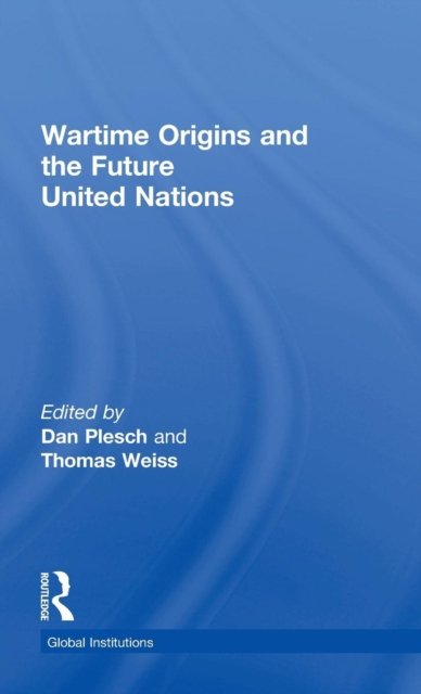 Wartime Origins and the Future United Nations