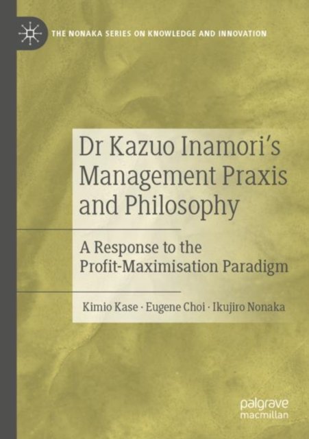 Dr Kazuo Inamori''s Management Praxis and Philosophy