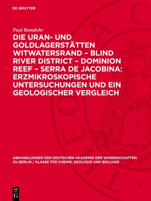 Die Uran- Und Goldlagerstatten Witwatersrand - Blind River District - Dominion Reef - Serra de Jacobina: Erzmikroskopische Untersuchungen Und Ein Geologischer Vergleich