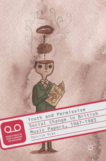 Youth and Permissive Social Change in British Music Papers, 1967-1983