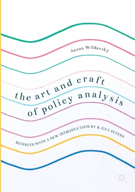 The Art and Craft of Policy Analysis