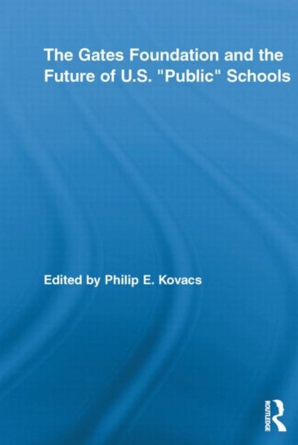 The Gates Foundation and the Future of US “Public” Schools
