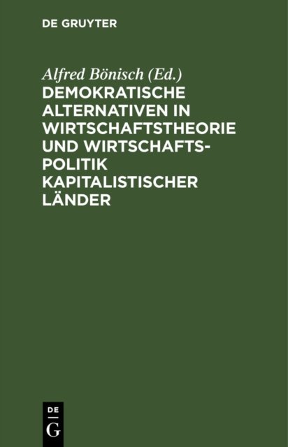 Demokratische Alternativen in Wirtschaftstheorie Und Wirtschaftspolitik Kapitalistischer Lander