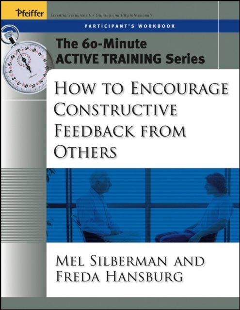 How to Encourage Constructive Feedback From Others  – The 60–Minute Active Training Series Participant's Workbook