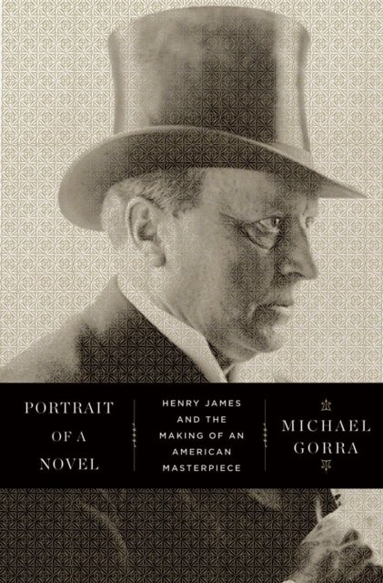 Portrait of a Novel – Henry James and the Making of an American Masterpiece