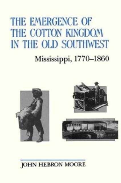 The Emergence of the Cotton Kingdom in the Old Southwest
