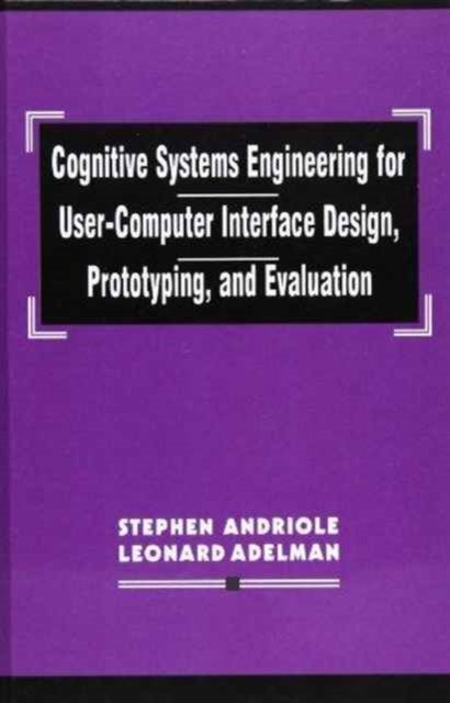 Cognitive Systems Engineering for User-computer Interface Design, Prototyping, and Evaluation