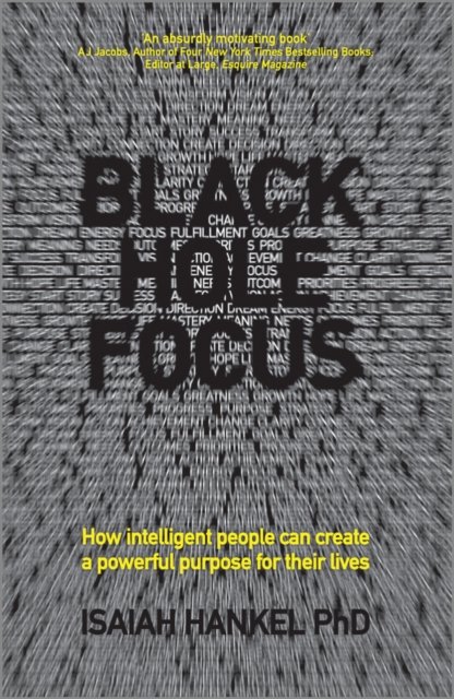 Black Hole Focus – How intelligent people can create a powerful purpose for their lives