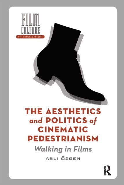 The Aesthetics and Politics of Cinematic Pedestrianism