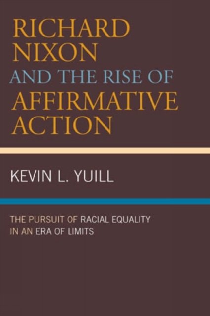 Richard Nixon and the Rise of Affirmative Action