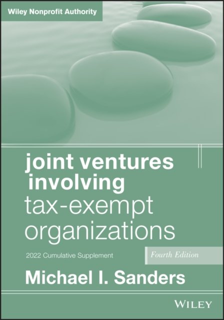 Joint Ventures Involving Tax–Exempt Organizations 4th Edition 2022 Cumulative Supplement