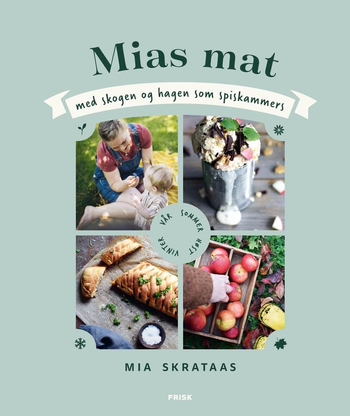 Mias mat - med skogen og hagen som spiskammers