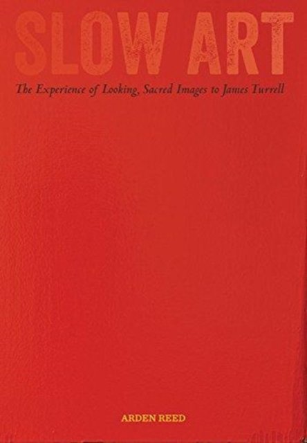 Slow Art – The Experience of Looking, Sacred Images to James Turrell