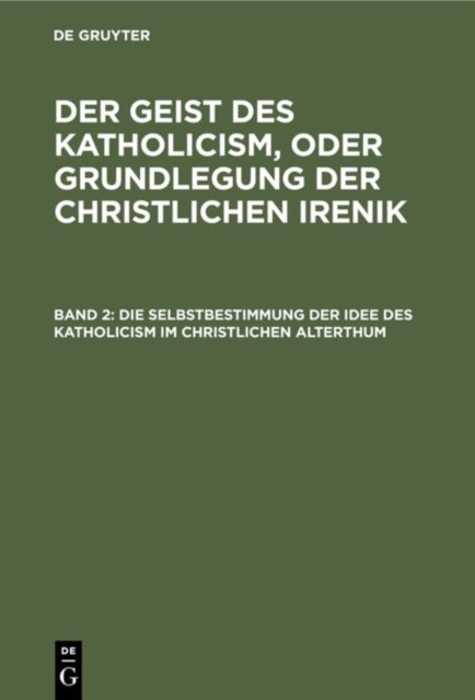 Die Selbstbestimmung Der Idee Des Katholicism Im Christlichen Alterthum