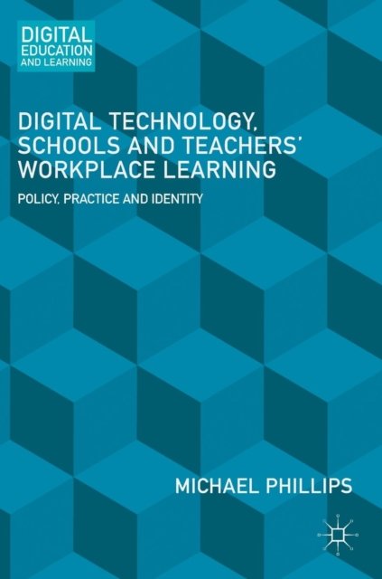 Digital Technology, Schools and Teachers'' Workplace Learning