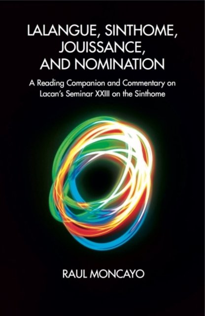 Lalangue, Sinthome, Jouissance, and Nomination