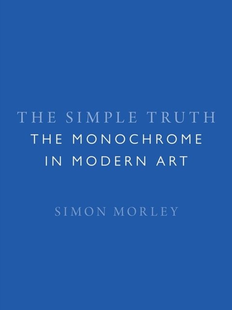 The Simple Truth – The Monochrome in Modern Art