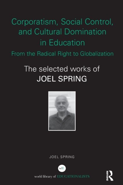 Corporatism, Social Control, and Cultural Domination in Education: From the Radical Right to Globalization