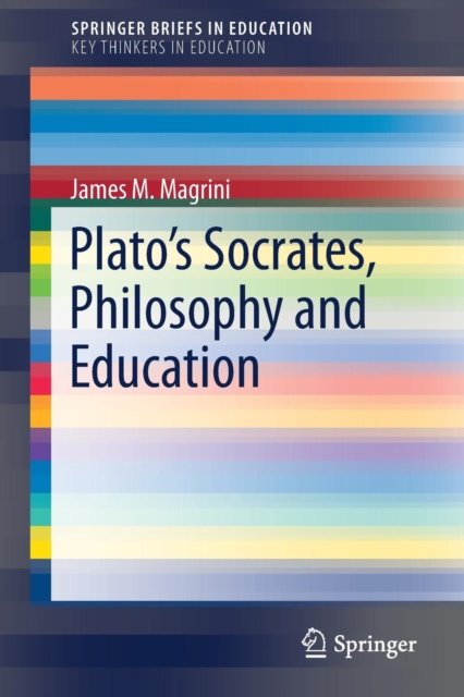 Plato''s Socrates, Philosophy and Education