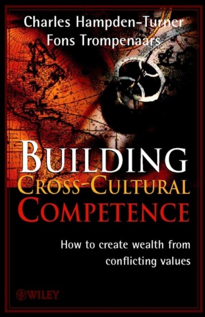 Building Cross–Cultural Competence – How to Create Wealth from Conflicting Values