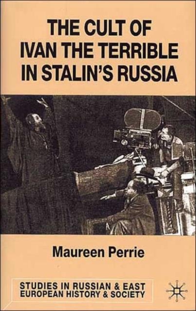 The Cult of Ivan the Terrible in Stalin's Russia