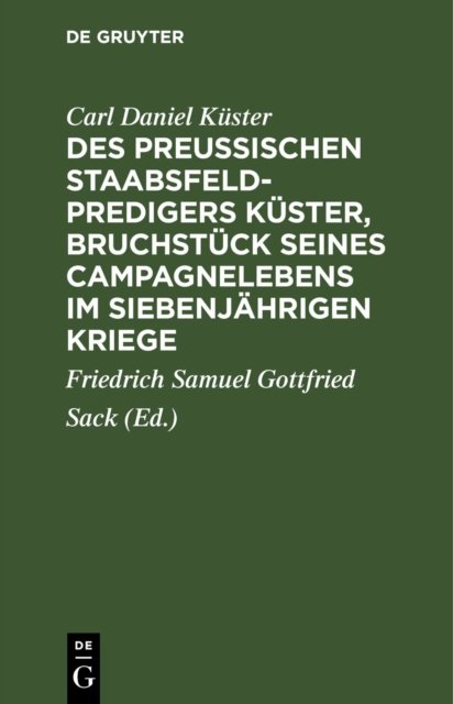 Des Preußischen Staabsfeldpredigers Küster, Bruchstück Seines Campagnelebens Im Siebenjährigen Kriege