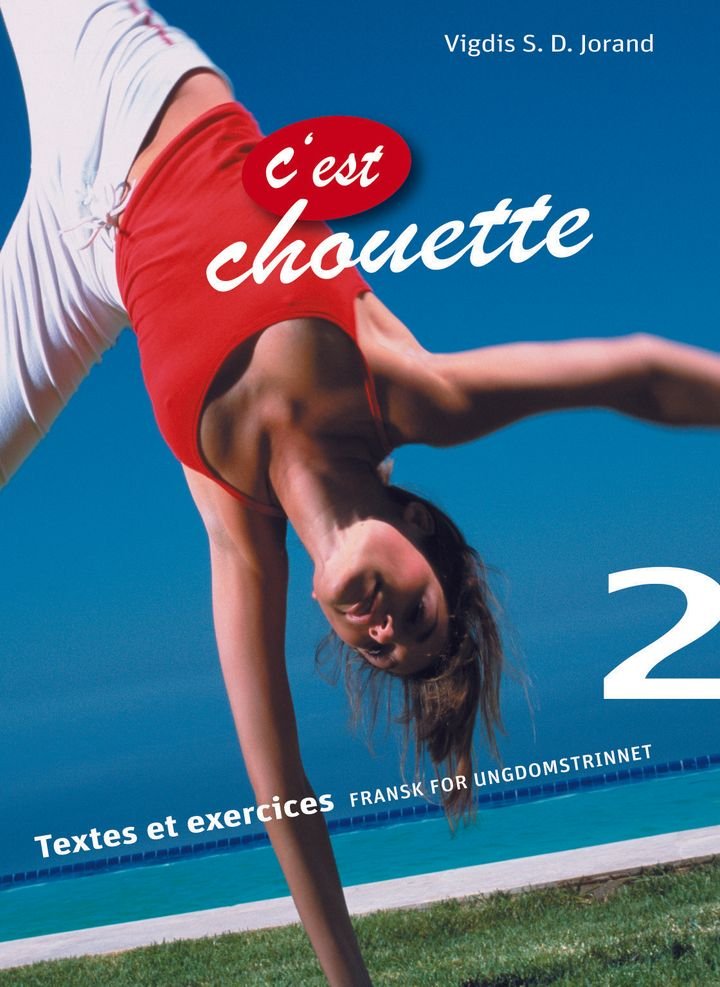 C'est chouette 2 - textes et exercises : fransk for ungdomstrinnet