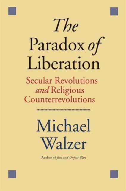 The Paradox of Liberation – Secular Revolutions and Religious Counterrevolutions