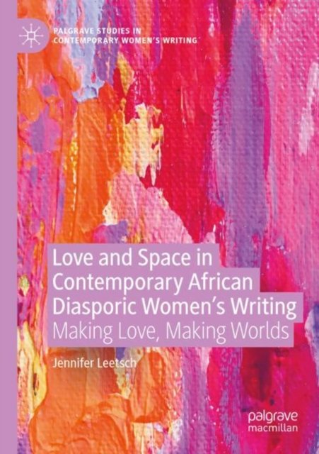 Love and Space in Contemporary African Diasporic Women''s Writing