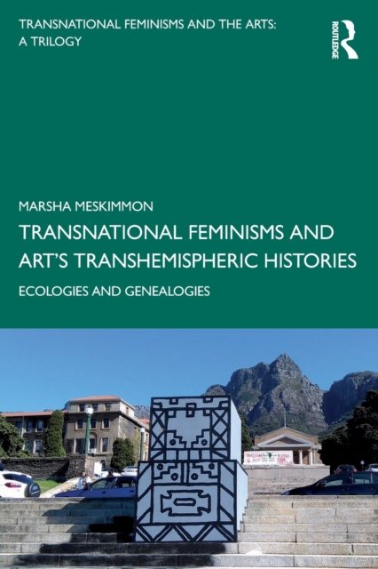Transnational Feminisms and Art''s Transhemispheric Histories