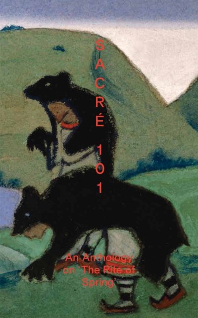 Sacre 101: An Anthology on The Rite of Spring