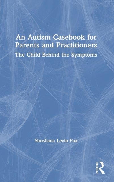 An Autism Casebook for Parents and Practitioners
