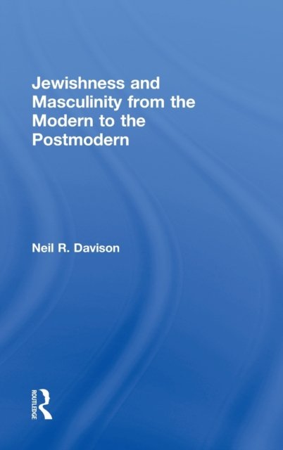 Jewishness and Masculinity from the Modern to the Postmodern
