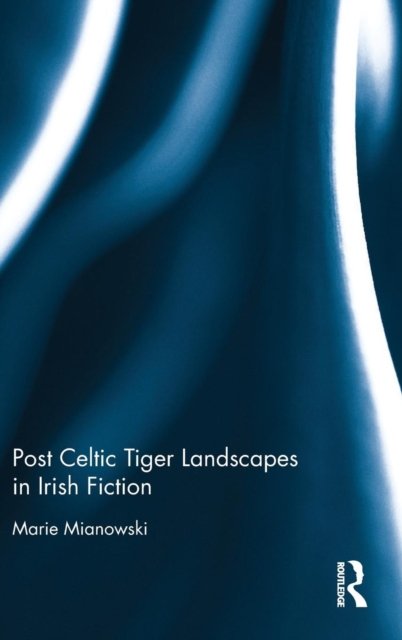 Post Celtic Tiger Landscapes in Irish Fiction