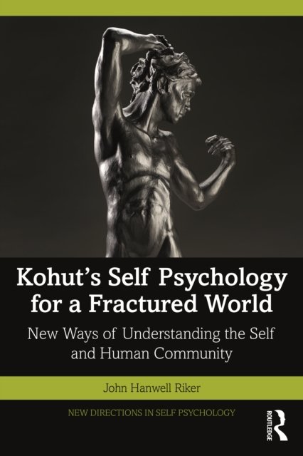 Kohut''s Self Psychology for a Fractured World