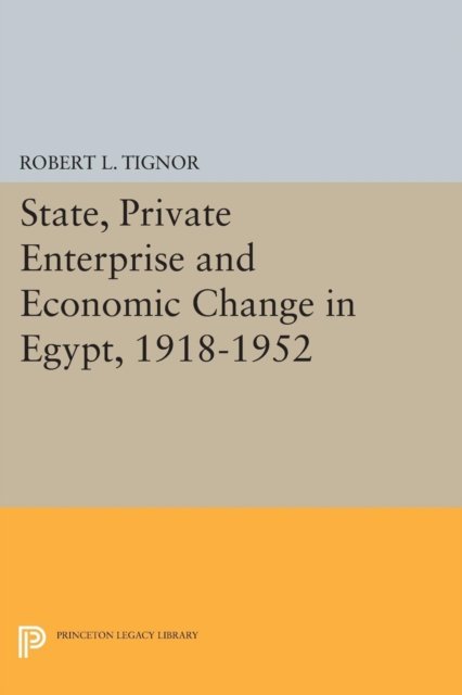 State, Private Enterprise and Economic Change in Egypt, 1918–1952